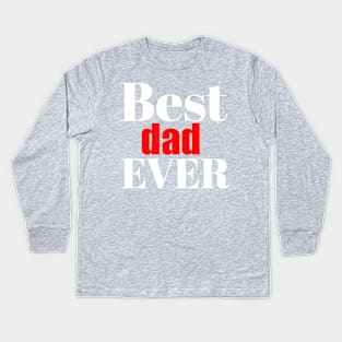 Best dad ever Kids Long Sleeve T-Shirt